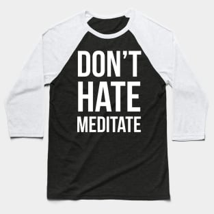Don't Hate Meditate Baseball T-Shirt